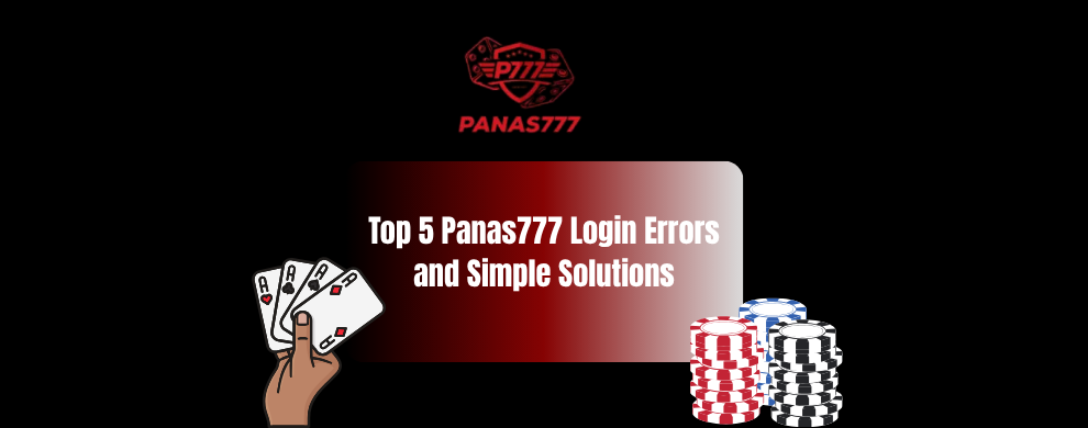 Top 5 Panas777 Login Errors and Simple Solutions