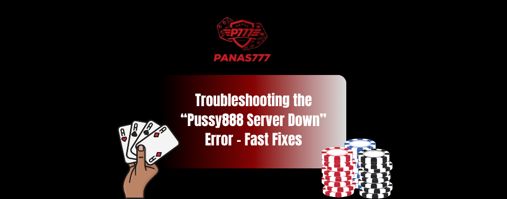 Troubleshooting the “Pussy888 Server Down” Error – Fast Fixes