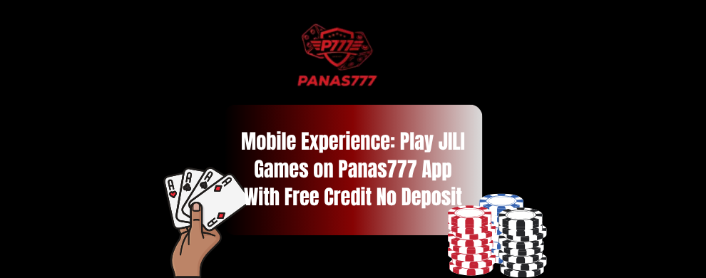 Mobile Experience: Play JILI Games on Panas777 App With Free Credit No Deposit