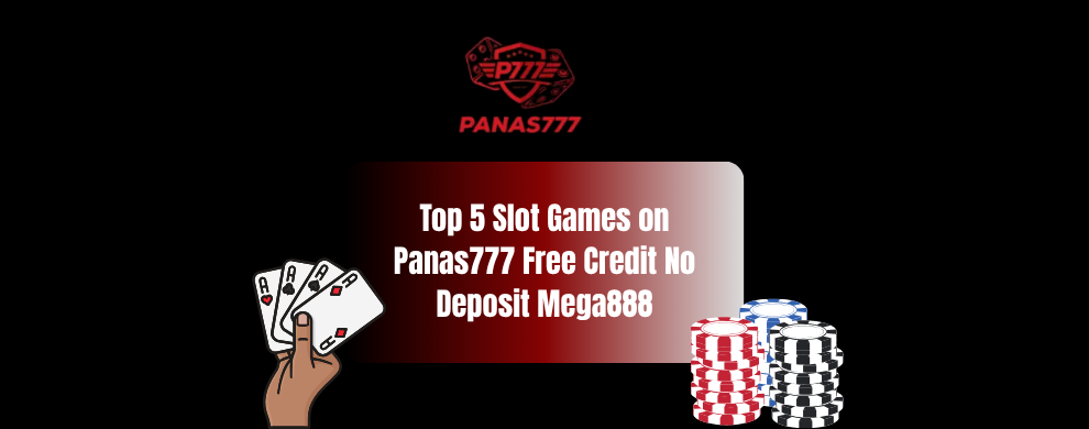 Top 5 Slot Games on Panas777 Free Credit No Deposit Mega888