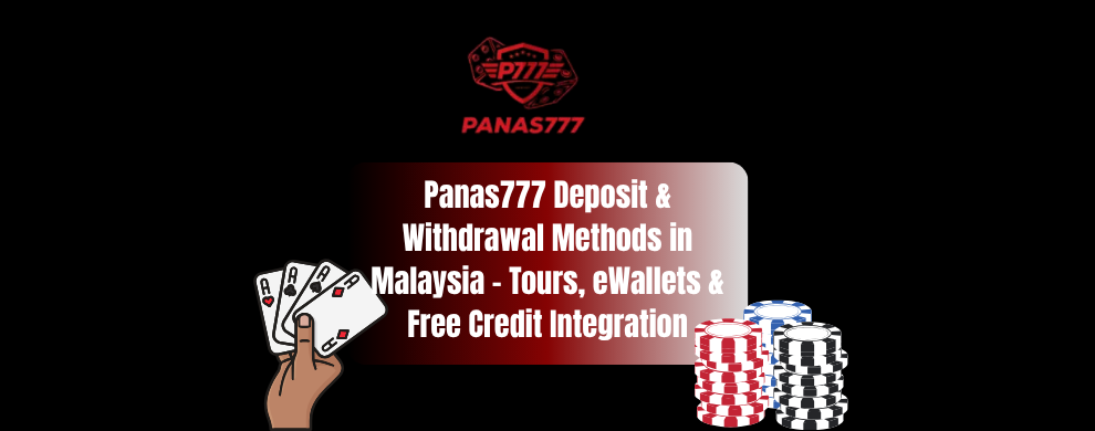 Panas777 Deposit & Withdrawal Methods in Malaysia - Tours, eWallets & Free Credit Integration